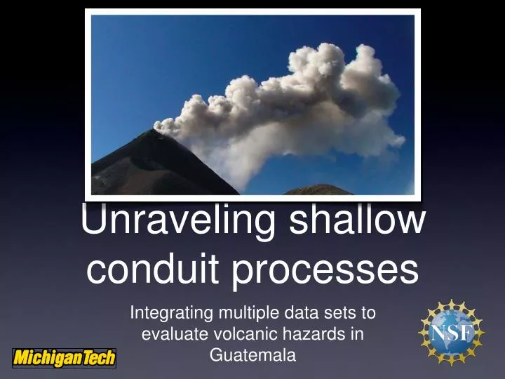 unraveling shallow conduit processes