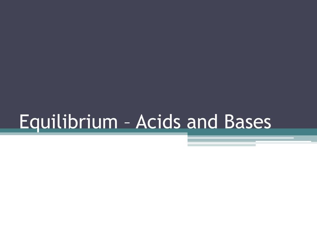 PPT - Equilibrium – Acids and Bases PowerPoint Presentation, free ...