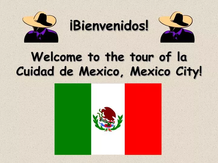 bienvenidos welcome to the tour of la cuidad de mexico mexico city
