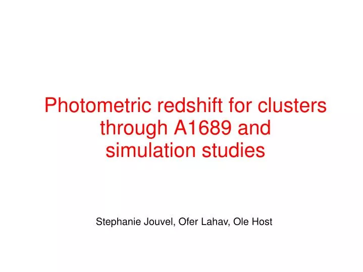 photometric redshift for clusters through a1689 and simulation studies
