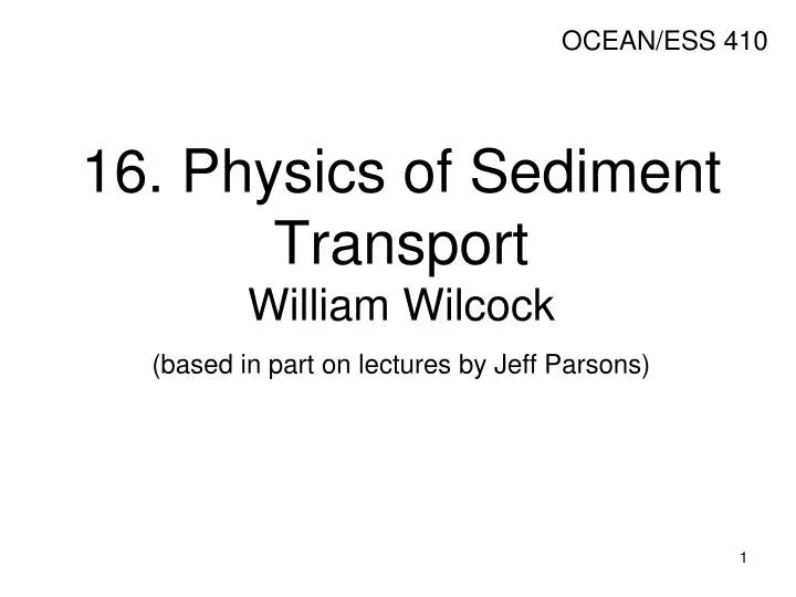 16 physics of sediment transport william wilcock based in part on lectures by jeff parsons