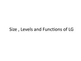 Size , Levels and Functions of LG