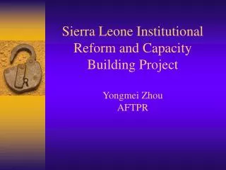 Sierra Leone Institutional Reform and Capacity Building Project Yongmei Zhou AFTPR