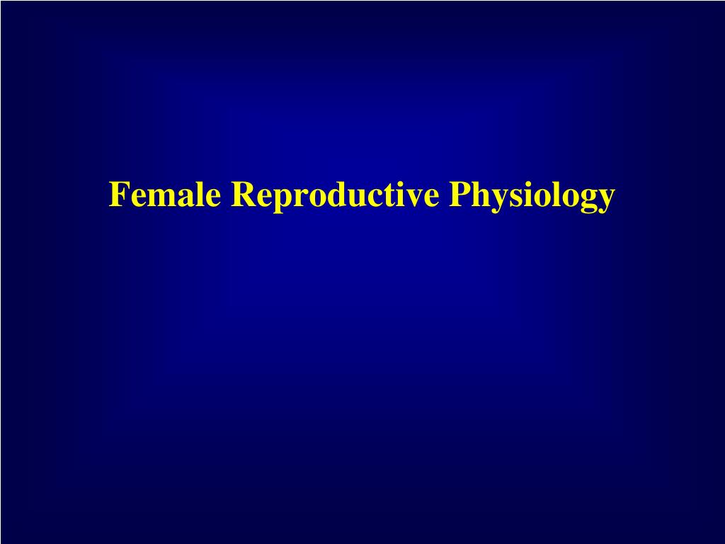 PPT - Female Reproductive Physiology PowerPoint Presentation, free ...