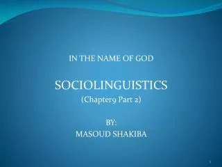 IN THE NAME OF GOD SOCIOLINGUISTICS (Chapter9 Part 2) BY: MASOUD SHAKIBA