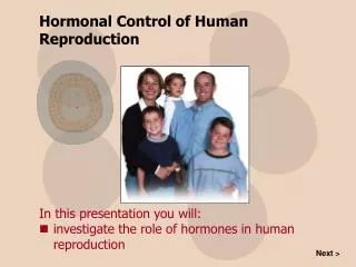 In this presentation you will: investigate the role of hormones in human reproduction