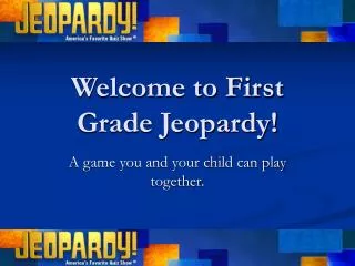 Welcome to First Grade Jeopardy!