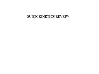 QUICK KINETICS REVEIW