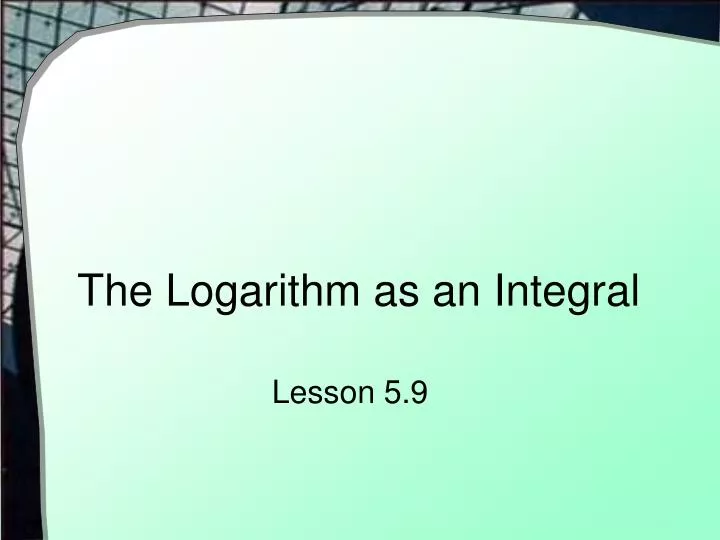 the logarithm as an integral