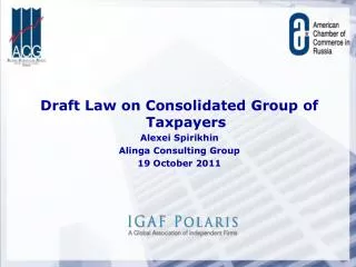 Draft Law on Consolidated Group of Taxpayers Alexei Spirikhin Alinga Consulting Group