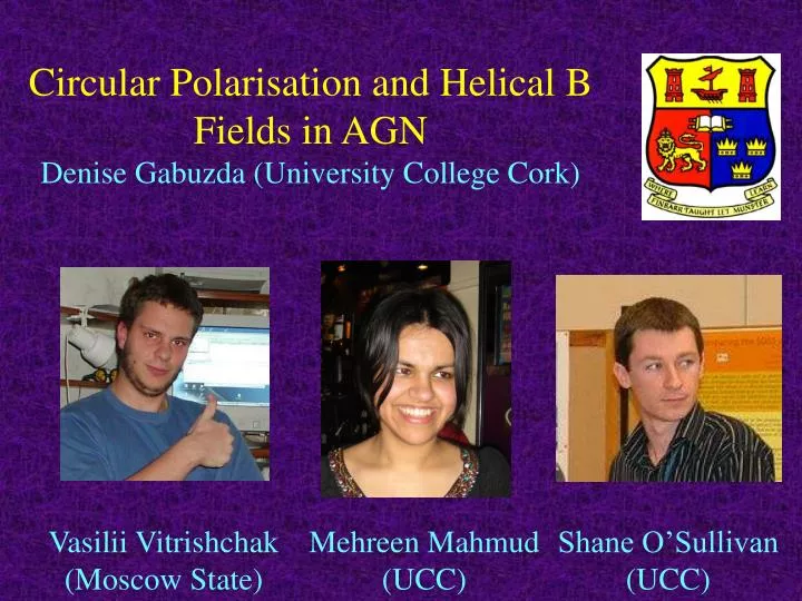 circular polarisation and helical b fields in agn denise gabuzda university college cork