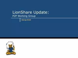 LionShare Update: P2P Working Group