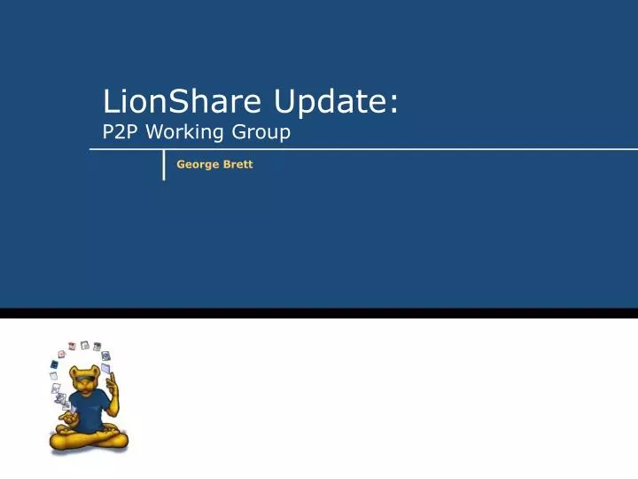 lionshare update p2p working group