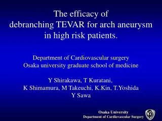 The efficacy of debranching TEVAR for arch aneurysm in high risk patients.