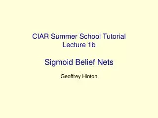 CIAR Summer School Tutorial Lecture 1b Sigmoid Belief Nets