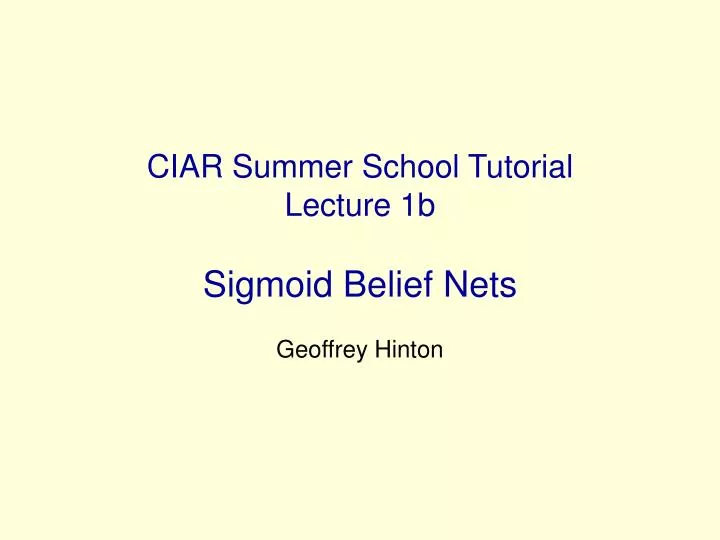 ciar summer school tutorial lecture 1b sigmoid belief nets