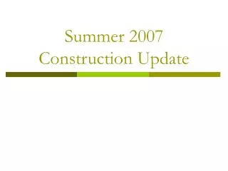 Summer 2007 Construction Update