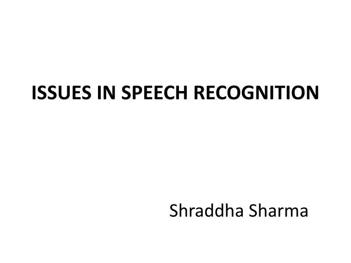 issues in speech recognition shraddha sharma
