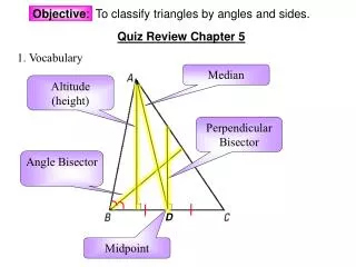 Objective : To classify triangles by angles and sides.