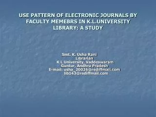 USE PATTERN OF ELECTRONIC JOURNALS BY FACULTY MEMEBRS IN K.L.UNIVERSITY LIBRARY: A STUDY