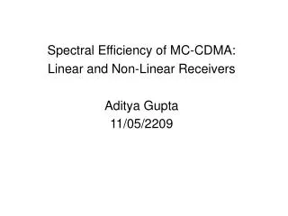 Spectral Efficiency of MC-CDMA: Linear and Non-Linear Receivers Aditya Gupta 11/05/2209