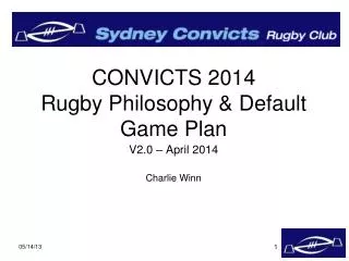 CONVICTS 2014 Rugby Philosophy &amp; Default Game Plan