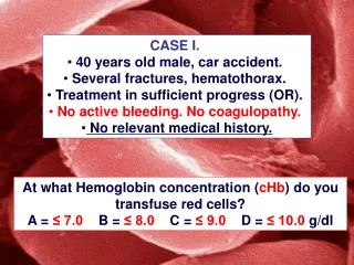 CASE I. 40 years old male, car accident. Several fractures, hematothorax.