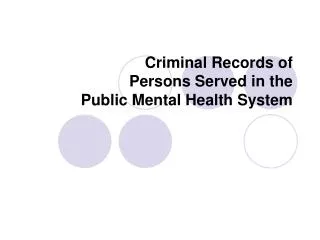 Criminal Records of Persons Served in the Public Mental Health System
