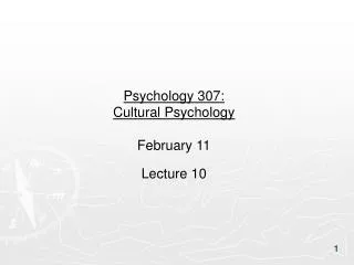 Psychology 307: Cultural Psychology February 11 Lecture 10