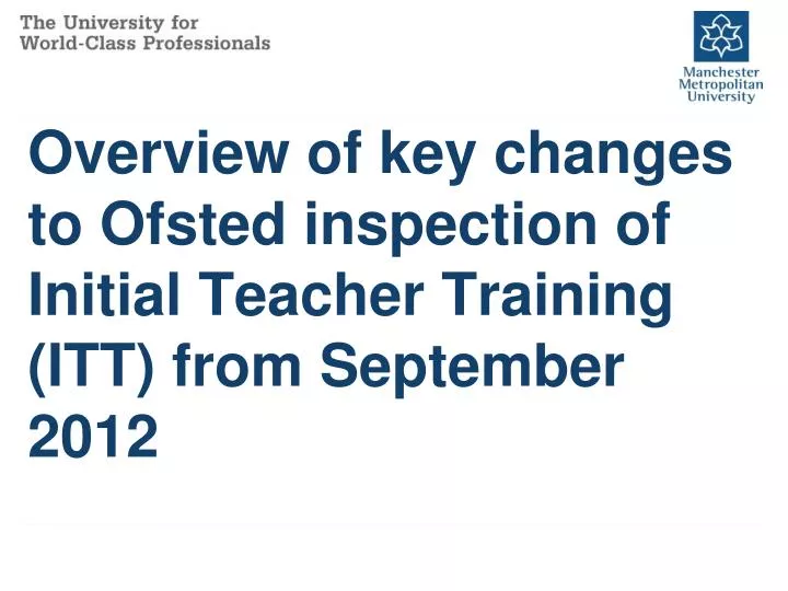 overview of key changes to ofsted inspection of initial teacher training itt from september 2012