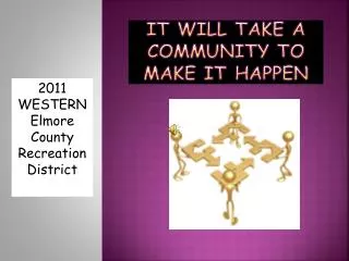 IT WILL TAKE A COMMUNITY TO MAKE IT HAPPEN