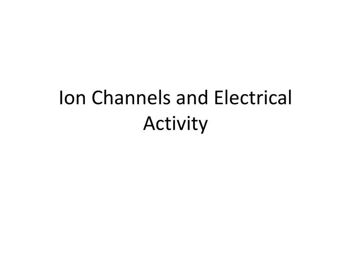 ion channels and electrical activity