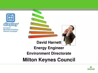David Harnett Energy Engineer Environment Directorate Milton Keynes Council