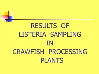 RESULTS OF LISTERIA SAMPLING IN CRAWFISH PROCESSING PLANTS