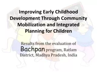 Results from the evaluation of Bachpan program, Ratlam District, Madhya Pradesh, India