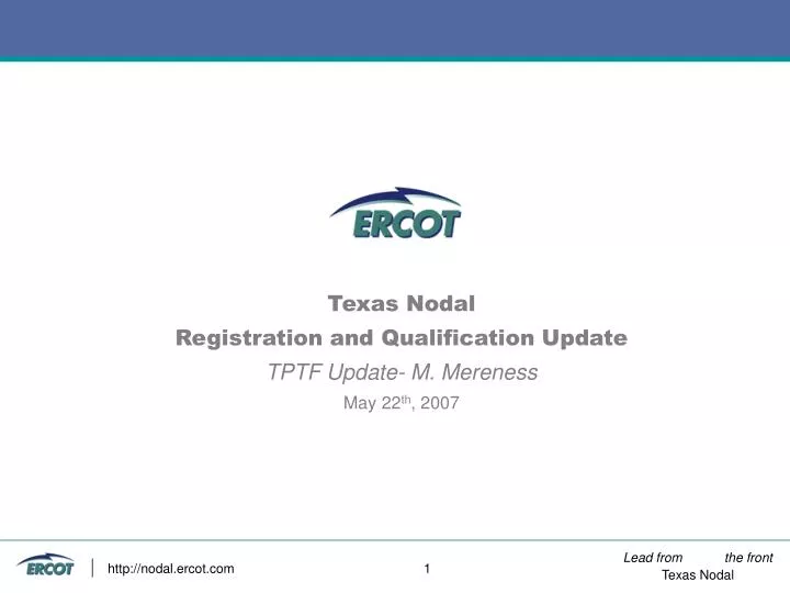 texas nodal registration and qualification update tptf update m mereness may 22 th 2007