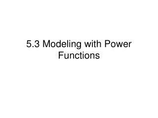 5.3 Modeling with Power Functions