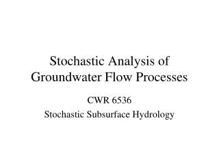 Stochastic Analysis of Groundwater Flow Processes