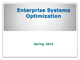 Enterprise Systems Optimization Spring, 2012