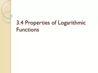 3.4 Properties of Logarithmic Functions