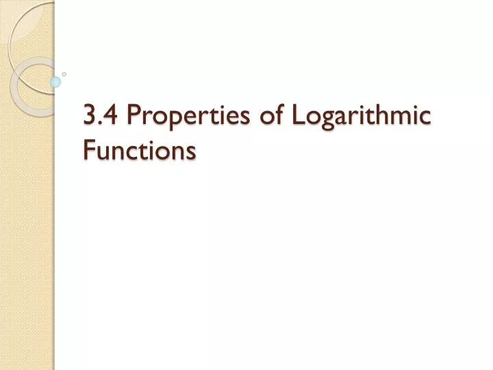 3 4 properties of logarithmic functions
