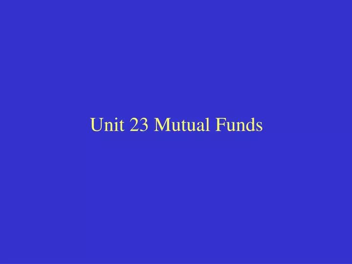 unit 23 mutual funds