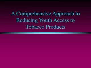 A Comprehensive Approach to Reducing Youth Access to Tobacco Products
