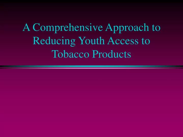 a comprehensive approach to reducing youth access to tobacco products