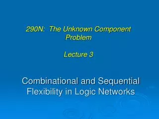 Combinational and Sequential Flexibility in Logic Networks