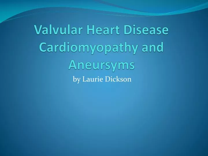 valvular heart disease cardiomyopathy and aneursyms