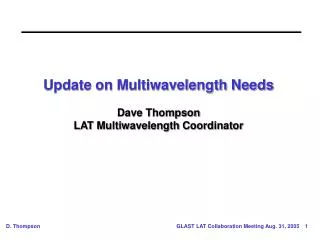 Update on Multiwavelength Needs Dave Thompson LAT Multiwavelength Coordinator