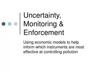 Uncertainty, Monitoring &amp; Enforcement