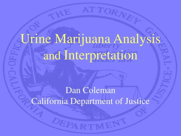 urine marijuana analysis and interpretation dan coleman california department of justice