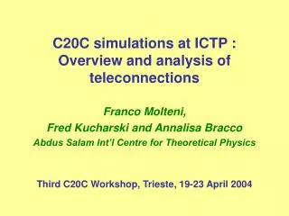 C20C simulations at ICTP : Overview and analysis of teleconnections